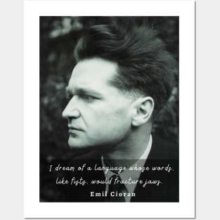 Emil Cioran portrait and quote: I dream of a language whose words, like fists, would fracture jaws. Posters and Art